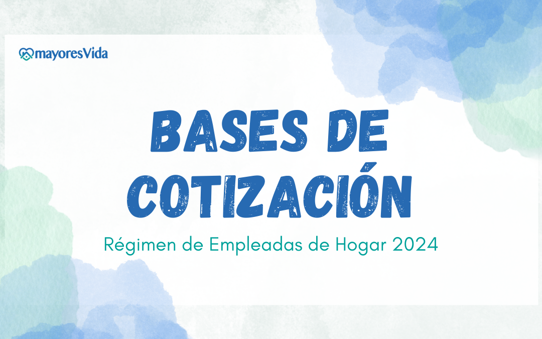 Nuevas bases de cotización en el régimen de empleadas de hogar 2024